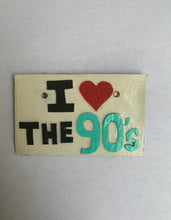 Load image into Gallery viewer, I Love the 90s Magnet - Retro themed magnet for millennials -Refrigerator magnet
